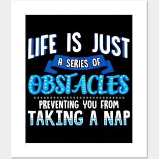 Life Obstacles Preventing Your Nap Funny Gift For Nap Lover Posters and Art